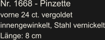 Nr. 1668 - Pinzette vorne 24 ct. vergoldet innengewinkelt, Stahl vernickelt Länge: 8 cm